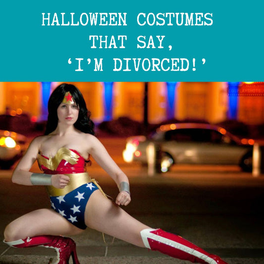 Halloween Costumes that say, “I’m Divorced!”