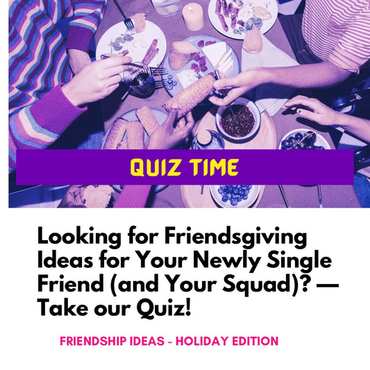 Friendsgiving Ideas for Newly Single Friends